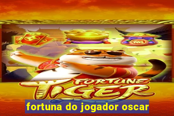 fortuna do jogador oscar